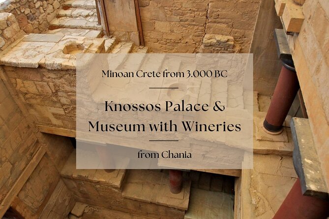 Minoan Crete from 3.000 BC: Knossos Palace & Museum with Wineries from Chania - Messara Valley and Crete’s Wine Traditions