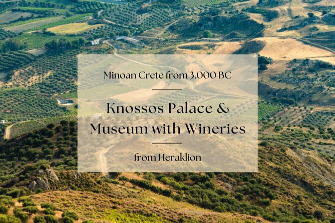 Minoan Crete from 3.000 BC: Knossos Palace & Museum with Wineries from Heraklion - Why this private Heraklion day works