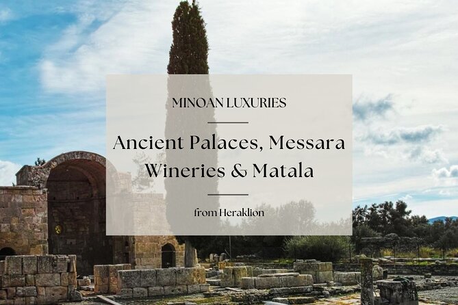 Minoan Luxuries: Ancient Palaces, Messara Wine Routes & Matala - Key points at a glance